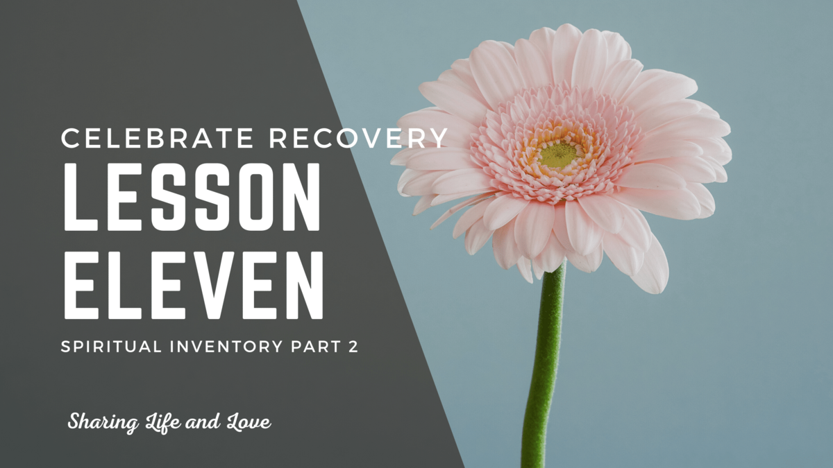 Celebrate Recovery Lesson 11 Spiritual Inventory Part 2 Sharing Life And Love
